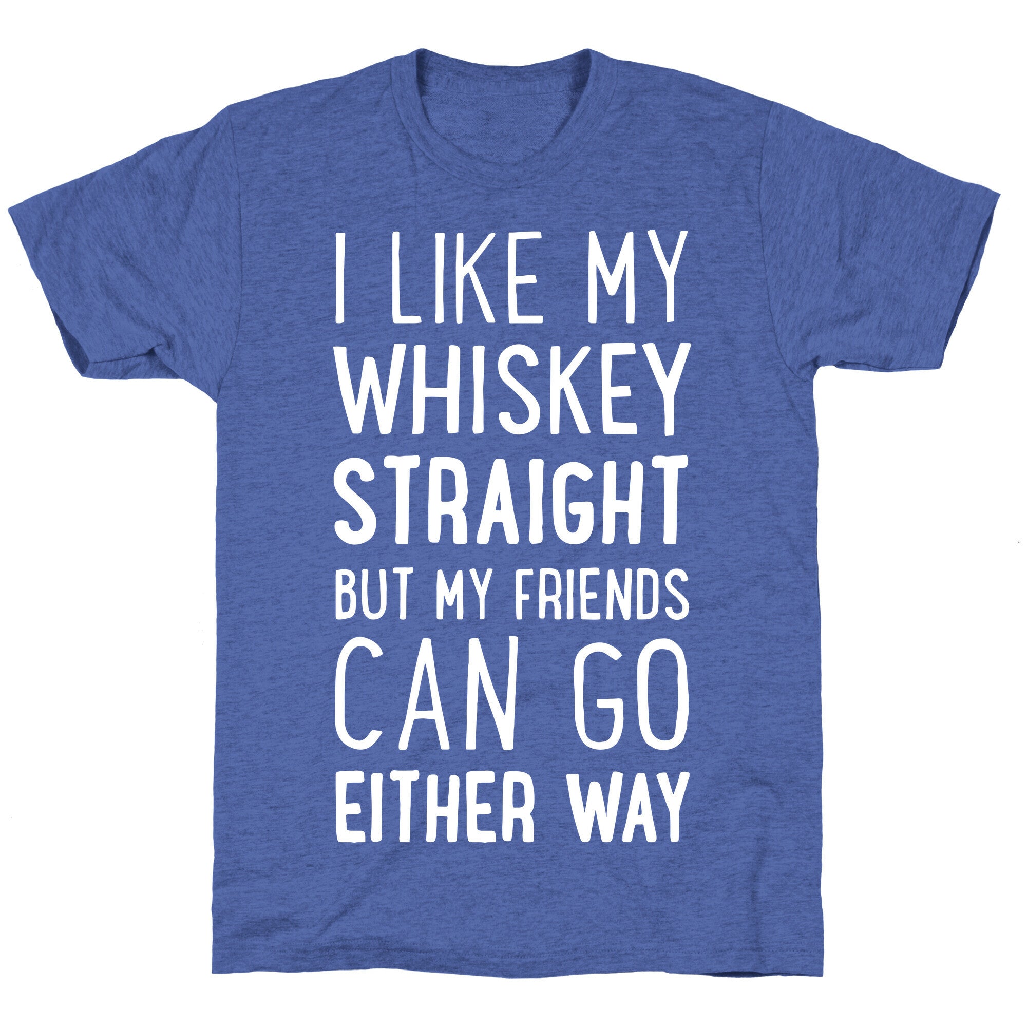I Like My Whiskey Straight Unisex Triblend Tee